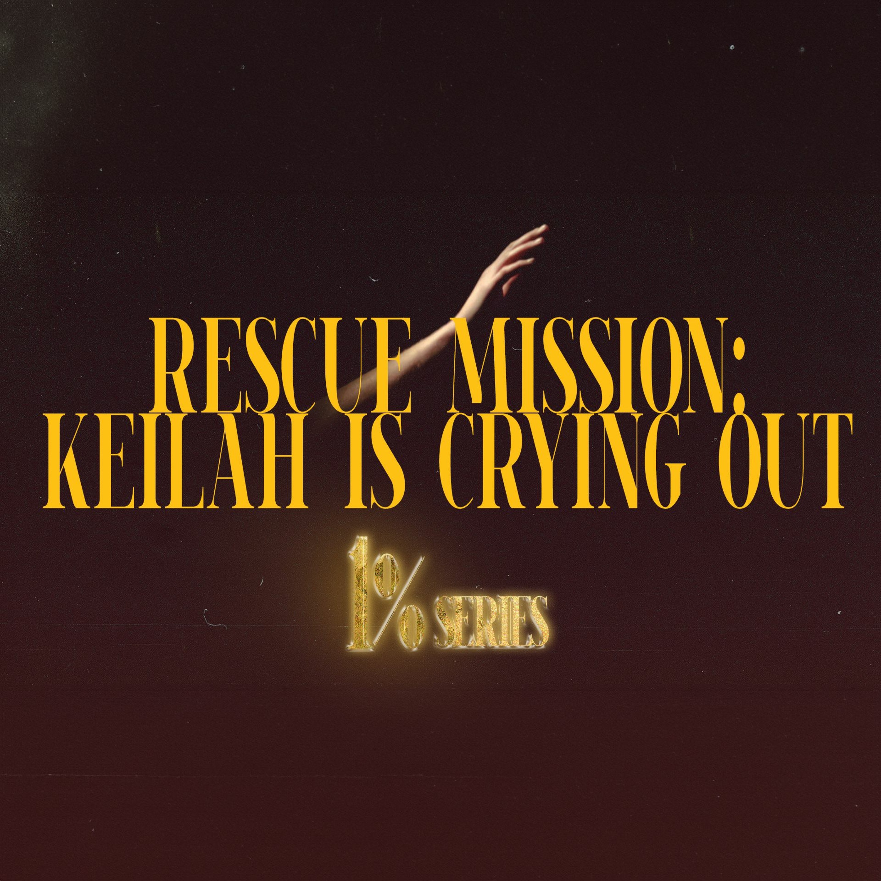 Rescue Mission: Keilah is Crying Out | 1% Series | David Bendett episode artwork