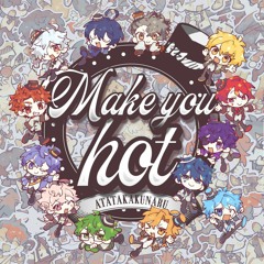 || MAKE YOU HOT! - ATATAKAKUNARU/あたたかくなる × FAKE TYPE. ||