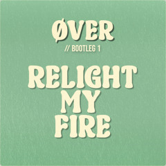 ØVER // BOOTLEG 001 - Relight My Fire (Extended)