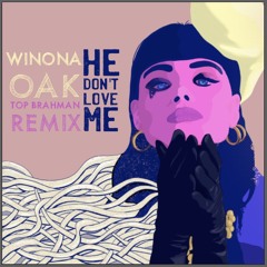 Winona Oak - He Don't Love Me (Top Brahman Remix)