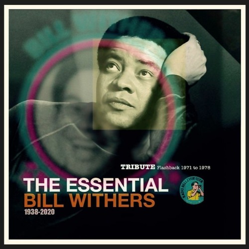 Stream THE ESSENTIAL BILL WITHERS (1938-2020). Tribute, flashback 1971 ...