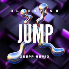 Black Pink - Jump ( GSEPP REMIX )