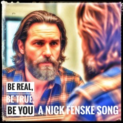 Be Real, Be True, Be You