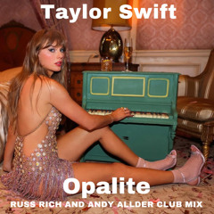 Taylor Swift - Opalite (Russ Rich and Andy Allder Club Mix) FULL VOCAL IN DOWNLOAD!
