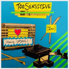 Too Sensitive (feat. UPSAHL)