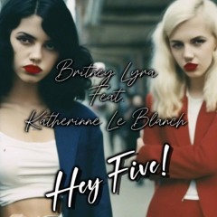 Britney Lyra - Hey Five! Feat. Katherinne Le Blanch