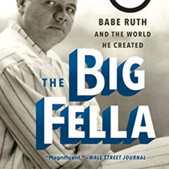 [GET] EBOOK 📝 The Big Fella: Babe Ruth and the World He Created by  Jane Leavy [EPUB