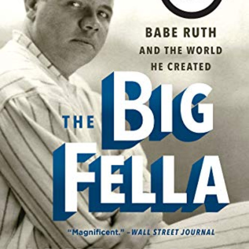 [GET] EBOOK 📝 The Big Fella: Babe Ruth and the World He Created by  Jane Leavy [EPUB
