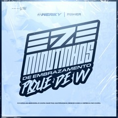 ' 7 MINUTINHOS DE EMBRAZAMENTO ( DJ WERIKY ) - PIQUE DE VV