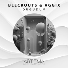 Bleckouts & Aggix - Dugudum (ARTEMA RECORDINGS)