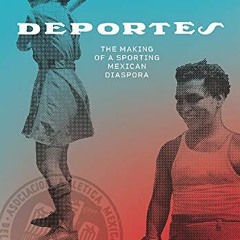 [Access] KINDLE PDF EBOOK EPUB Deportes: The Making of a Sporting Mexican Diaspora (Latinidad: Trans