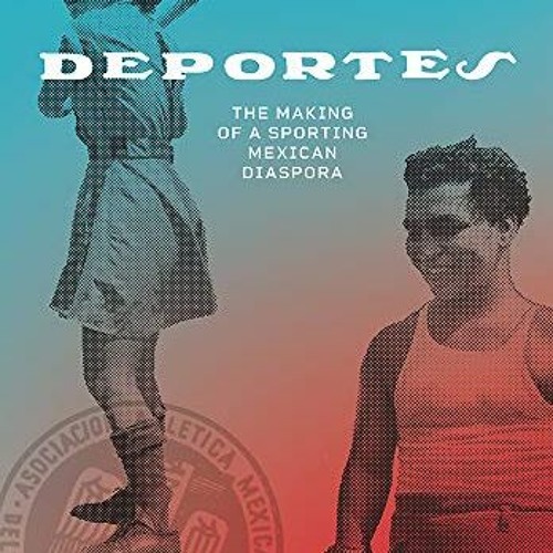 Get PDF Deportes: The Making of a Sporting Mexican Diaspora (Latinidad: Transnational Cultures in th