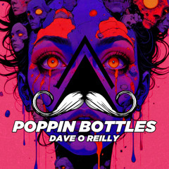 Dave O'Reilly - Poppin Bottles (Original Mix) [MUSTACHE CREW RECORDS]