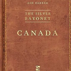 [❤READ ⚡EBOOK⚡] The Silver Bayonet: Canada