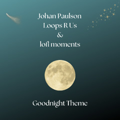 Johan Paulson, Loops R Us & lofi moments  - Goodnight Theme