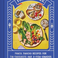 [PDF⚡READ❤ONLINE]  Tin to Table: Fancy, Snacky Recipes for Tin-thusiasts and A-fish-ionados