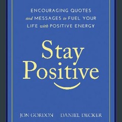 EBOOK #pdf 📖 Stay Positive: Encouraging Quotes and Messages to Fuel Your Life with Positive Energy