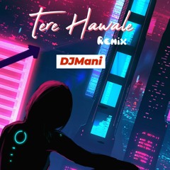 Tere Hawale Remix || DJMani ||