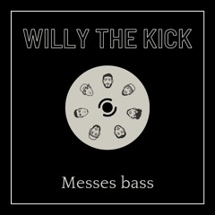 Willy The Kick - Messes bass