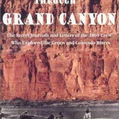 Access [EBOOK EPUB KINDLE PDF] First Through Grand Canyon: The Secret Journals & Lett