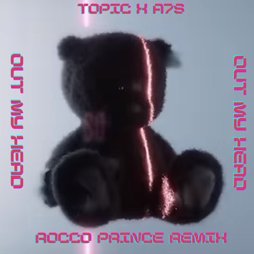 Topic,A7S - OUT MY HEAD (ROCCO PRINCE REMIX)