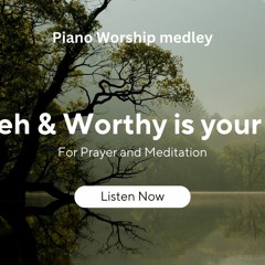 YAHWEH & WORHTY IS YOUR NAME - PIANO WORSHIP MEDLEY