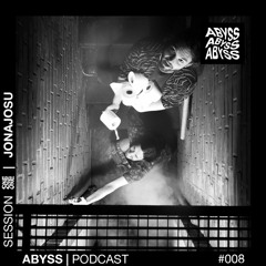 jonajosu - ABYSS Podcast #008