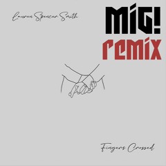 Lauren Spencer-Smith - Fingers Crossed (Mig! Remix)