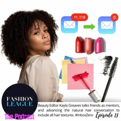Episode 13: Beauty Editor Kayla Greaves talks Inbox Zero, Mentors, and Natural Hair