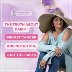 #451 The Truth About Dairy - Breast Cancer and Nutrition, Just the Facts