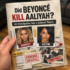 Did Beyoncé Kill Aaliyah? An Investigation Into a Cultural Theory