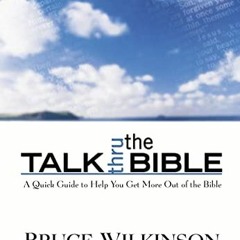 [Get] EPUB KINDLE PDF EBOOK Talk Thru the Bible: A Quick Guide to Help You Get More Out of the Bible