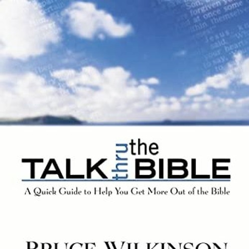 [Get] EPUB KINDLE PDF EBOOK Talk Thru the Bible: A Quick Guide to Help You Get More Out of the Bible