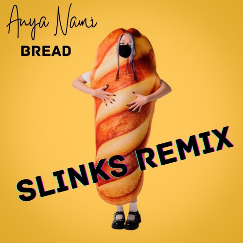 Anya Nami - Bread (Slinks Bootleg)