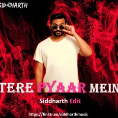 Tere Pyaar Mein (Siddharth Edit)