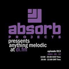 Absorb Projects Pressents Anything Melodic @ DI.FM Episode 013