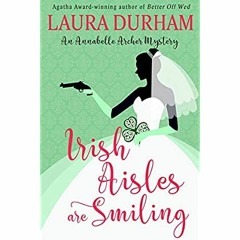 [PDF] ⚡️ Download Irish Aisles are Smiling (Annabelle Archer Wedding Planner Mystery Book 13)