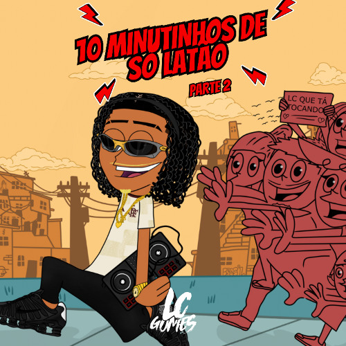 10 MINUTINHOS DE SÓ LATÃO PARTE 2 [ DJ LC GOMES ]