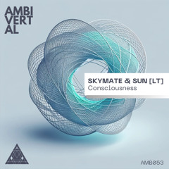 Skymate & Sun [LT] Consciousness (Original Mix) [Ambivertal]