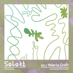 Selekt Sessions 002:// Valeria Croft