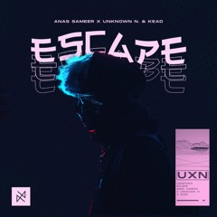 Anas Sameer X Unknown N. & KEAD - Escape [UXN Release]