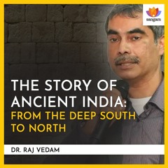 The Story of Ancient India: From the Deep South to North | Dr. Raj Vedam