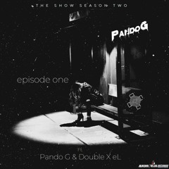 The Show S2 - Episode One - ft. Pando G & Double X eL