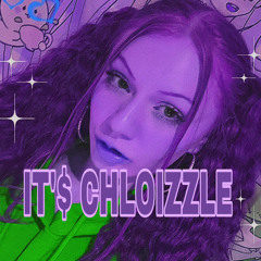 IT’$ CHLOIZZLE   prod. Fantom
