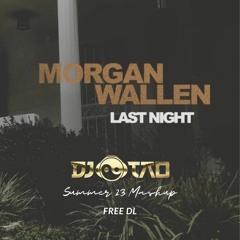 🤠 MORGAN WALLEN - LAST NIGHT (DJ TAO SUMMER23 WMD EDIT) [FREE DL]