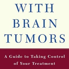 Get [KINDLE PDF EBOOK EPUB] Living with a Brain Tumor: Dr. Peter Black's Guide to Tak