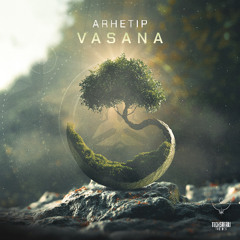 Arhetip - Vasana  | Out now [ Techsafari records ]