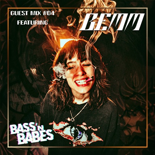 Bass n Babes Guest Mix 04: Bemm - Grimey Sad SToner GuRL VIbES