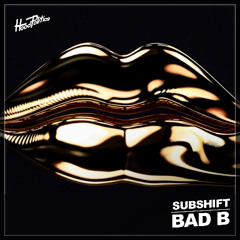 SUBSHIFT - Bad B