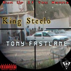 Run Up If You Wanna... King Steelo & Tony Fastlane